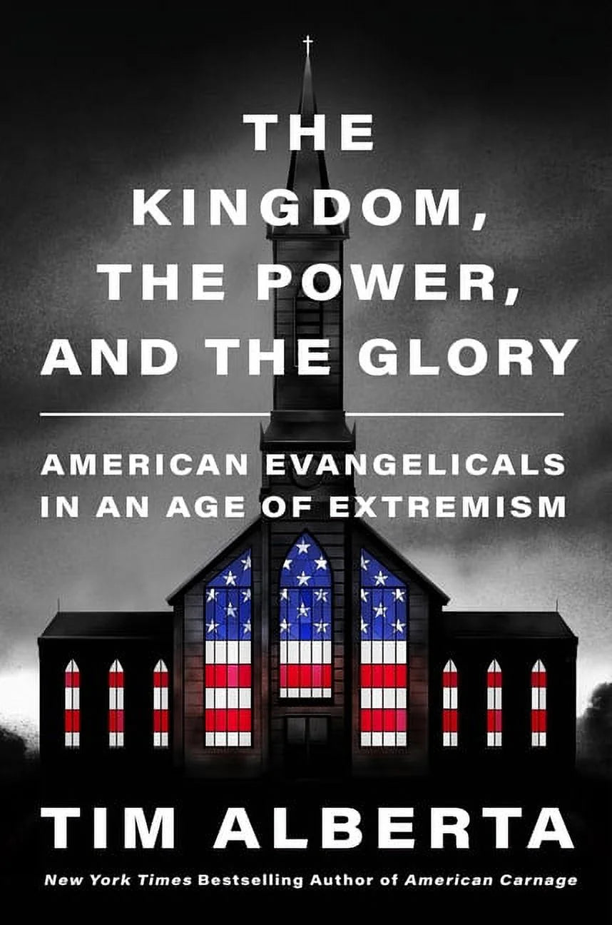 The Kingdom, the Power, and the Glory: American Evangelicals in an Age of Extremism, (Hardcover)