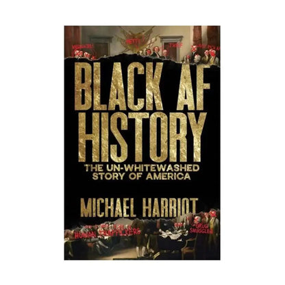 For Black AF History Book the Un-Whitewashed Story of America Michael Harriot