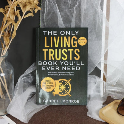 The Only Living Trusts Book You'Ll Ever Need 2025 /2026Edition: How to Make Your Own Living Trust, Avoid Probate & Protect Heirs