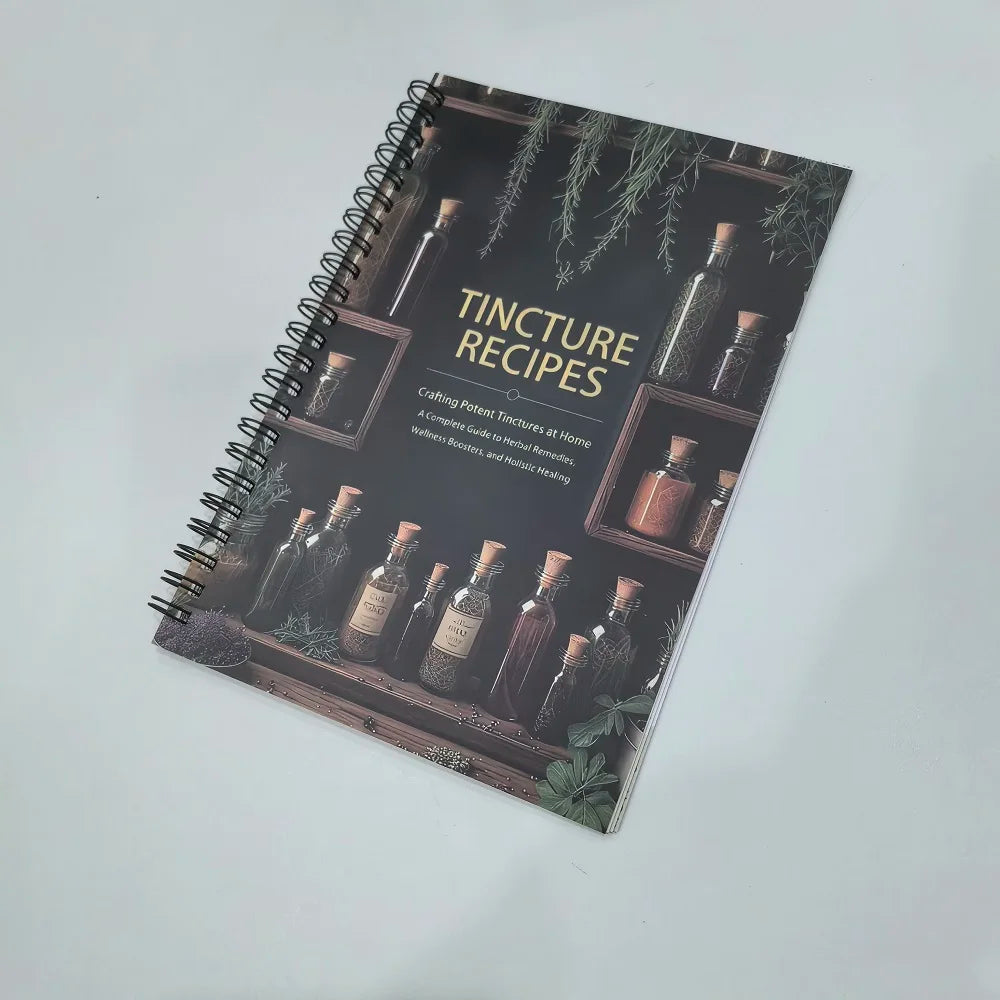 Tincture Recipes Book Crafting Potent Tinctures at Home a Complete Guide to Herbal Remedies Wellness Boosters & Hollstic Healing