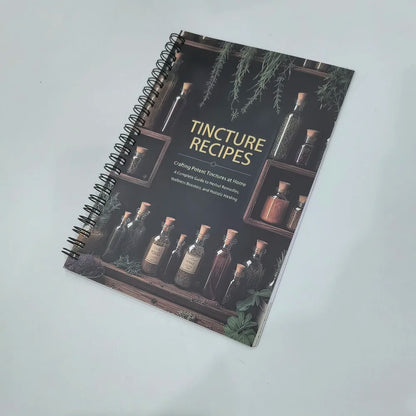 Tincture Recipes Book Crafting Potent Tinctures at Home a Complete Guide to Herbal Remedies Wellness Boosters & Hollstic Healing