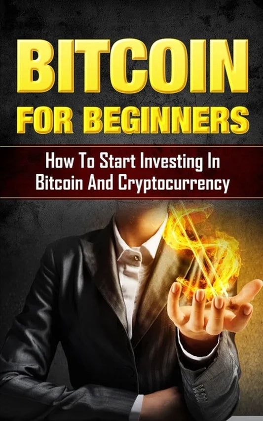 Bitcoin for Beginners: How to Start Investing in Bitcoin and Cryptocurrency (Paperback)