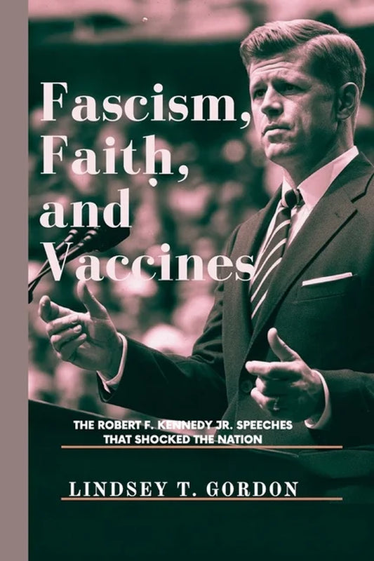 Fascism, Faith, and Vaccines: the Robert F. Kennedy Jr. Speeches That Shocked the Nation, (Paperback)