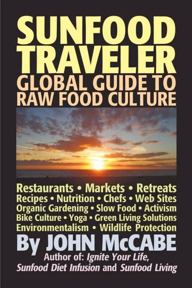 Sunfood Traveler: Guide to Raw Food Culture, Restaurants, Recipes, Nutrition, Sustainable Living, and the Restoration of Nature (Paperback)