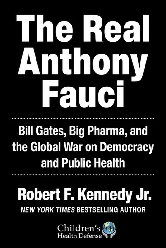 Children'S Health Defense: the Real Anthony Fauci : Bill Gates, Big Pharma, and the Global War on Democracy and Public Health (Hardcover)