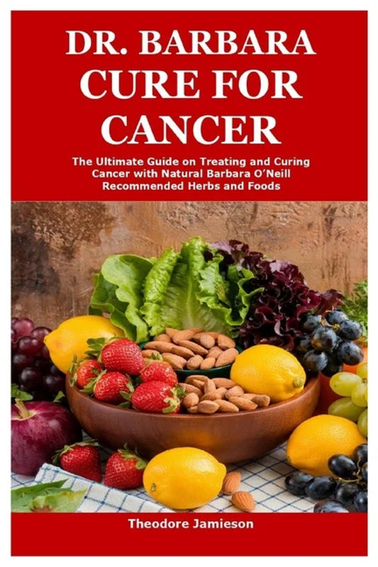 Dr. Barbara Cure for Cancer: the Ultimate Guide on Treating and Curing Cancer with Natural Barbara O'Neill Recommen, (Paperback)