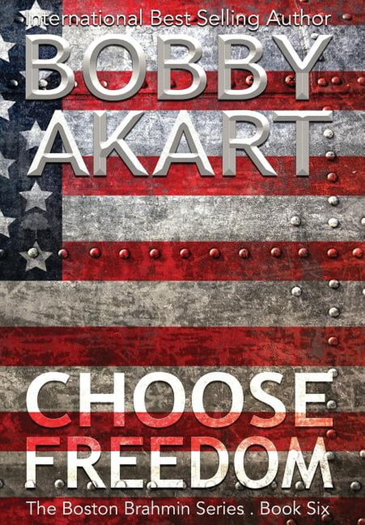 Boston Brahmin Choose Freedom: a Post-Apocalyptic Political Thriller, Book 6, (Hardcover)